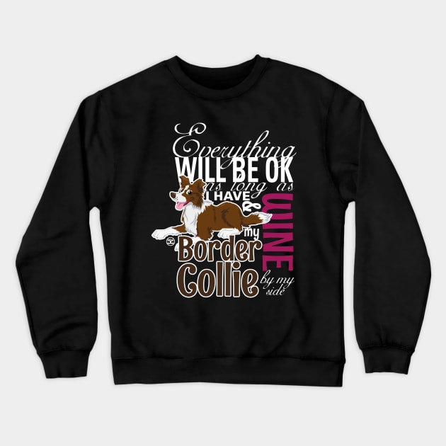 Everything will be ok - BC Brown & Wine Crewneck Sweatshirt by DoggyGraphics